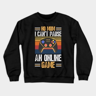 no mom I can’t pause an online game Crewneck Sweatshirt